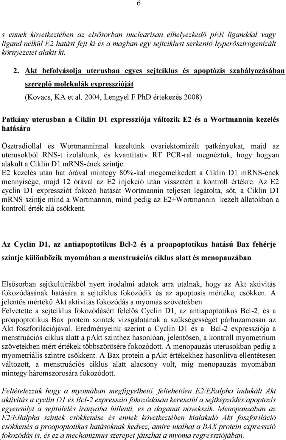 2004, Lengyel F PhD értekezés 2008) Patkány uterusban a Ciklin D1 expressziója változik E2 és a Wortmannin kezelés hatására Ösztradiollal és Wortmanninnal kezeltünk ovariektomizált patkányokat, majd