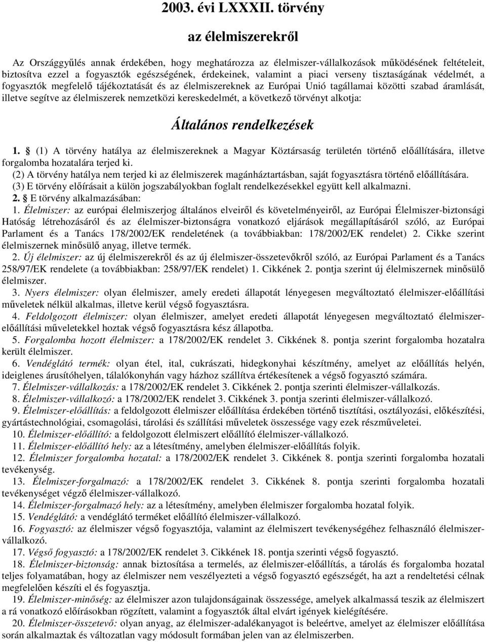 piaci verseny tisztaságának védelmét, a fogyasztók megfelelı tájékoztatását és az élelmiszereknek az Európai Unió tagállamai közötti szabad áramlását, illetve segítve az élelmiszerek nemzetközi