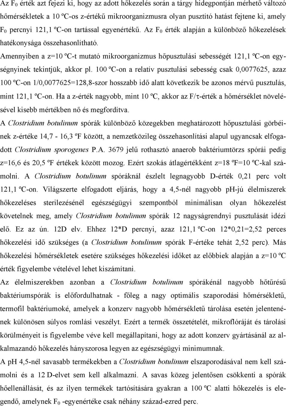 Amennyiben a z=10 ºC-t mutató mikroorganizmus hőpusztulási sebességét 121,1 ºC-on egységnyinek tekintjük, akkor pl.