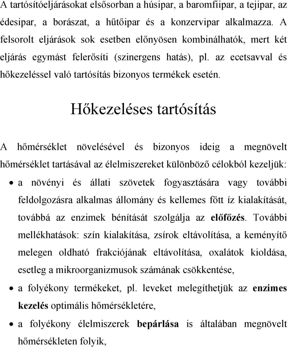 Hőkezeléses tartósítás A hőmérséklet növelésével és bizonyos ideig a megnövelt hőmérséklet tartásával az élelmiszereket különböző célokból kezeljük: a növényi és állati szövetek fogyasztására vagy