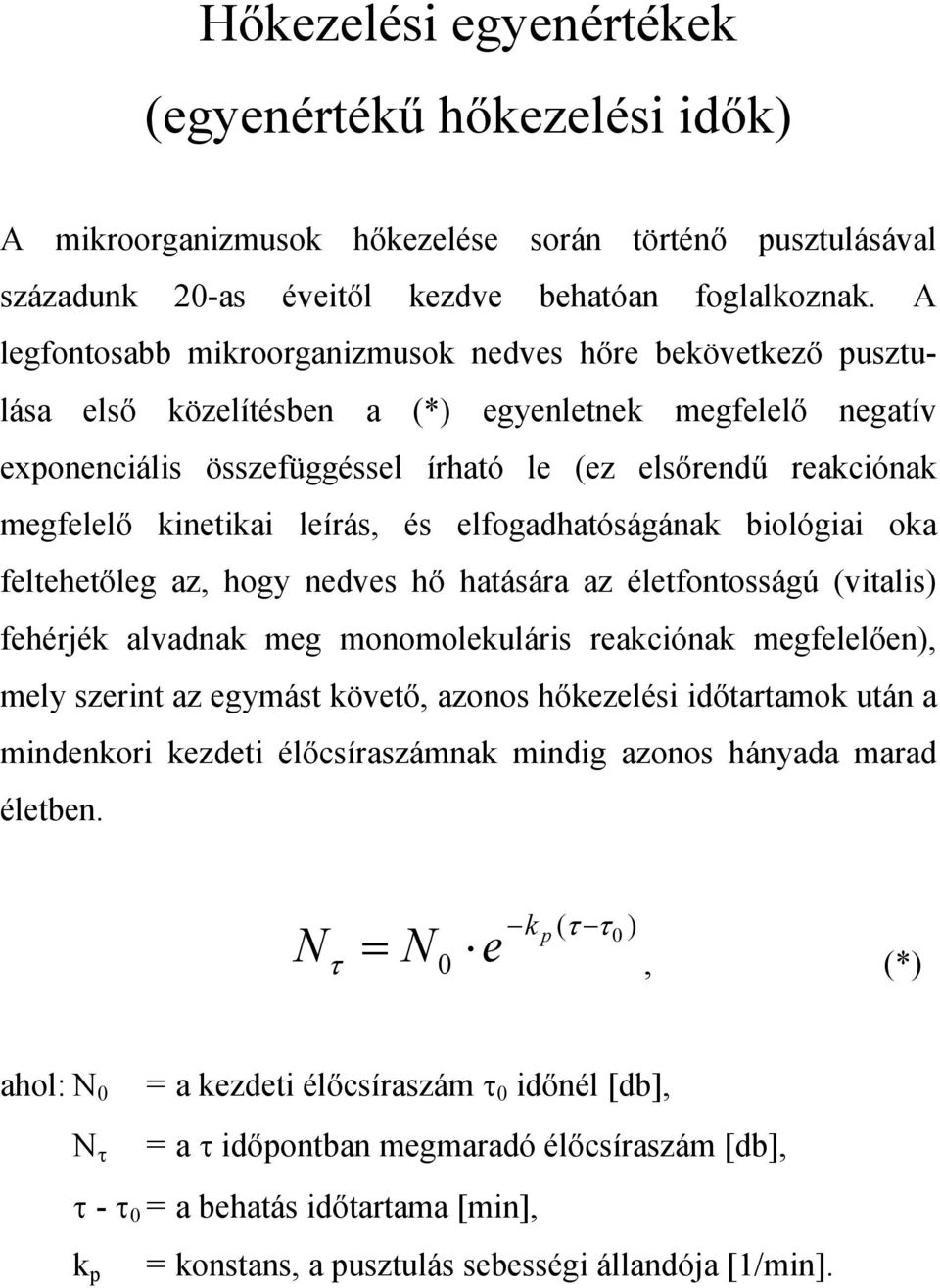 kinetikai leírás, és elfogadhatóságának biológiai oka feltehetőleg az, hogy nedves hő hatására az életfontosságú (vitalis) fehérjék alvadnak meg monomolekuláris reakciónak megfelelően), mely szerint