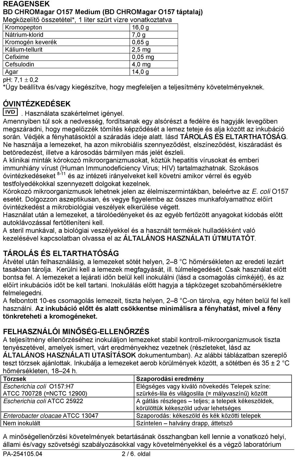 Amennyiben túl sok a nedvesség, fordítsanak egy alsórészt a fedélre és hagyják levegőben megszáradni, hogy megelőzzék tömítés képződését a lemez teteje és alja között az inkubáció során.