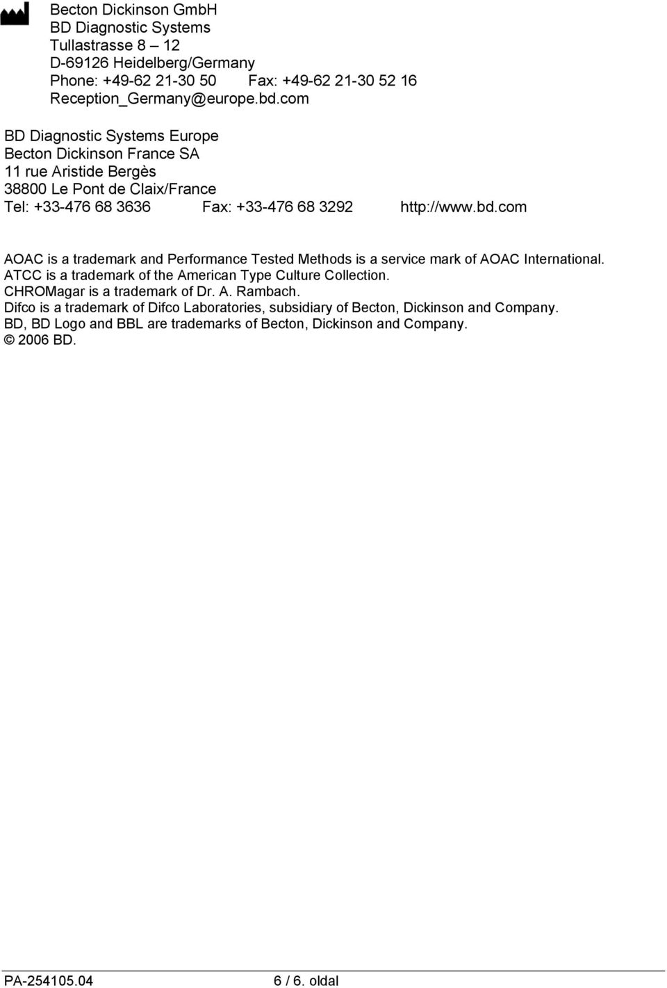 com AOAC is a trademark and Performance Tested Methods is a service mark of AOAC International. ATCC is a trademark of the American Type Culture Collection.