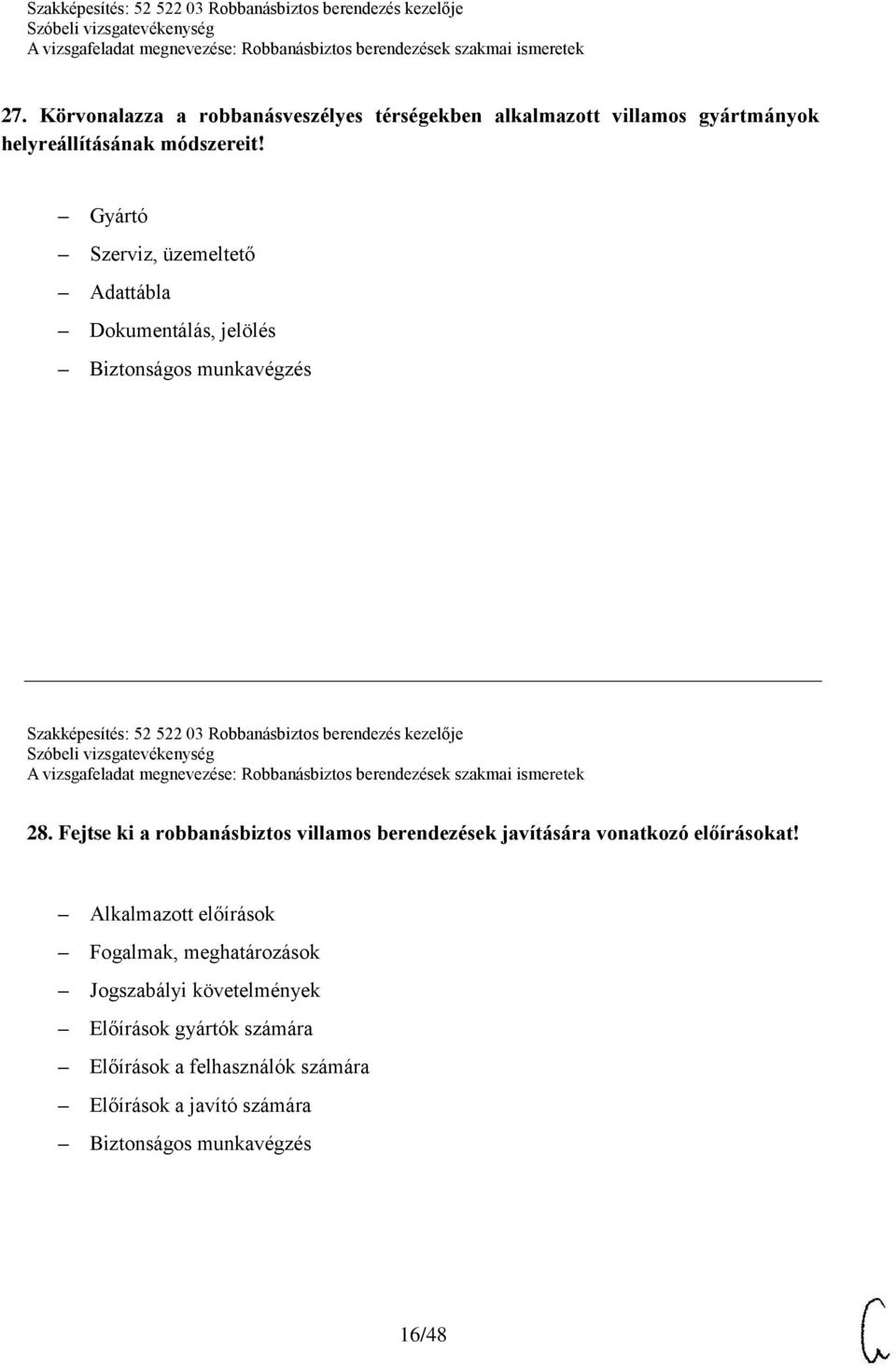berendezés kezelője 28. Fejtse ki a robbanásbiztos villamos berendezések javítására vonatkozó előírásokat!
