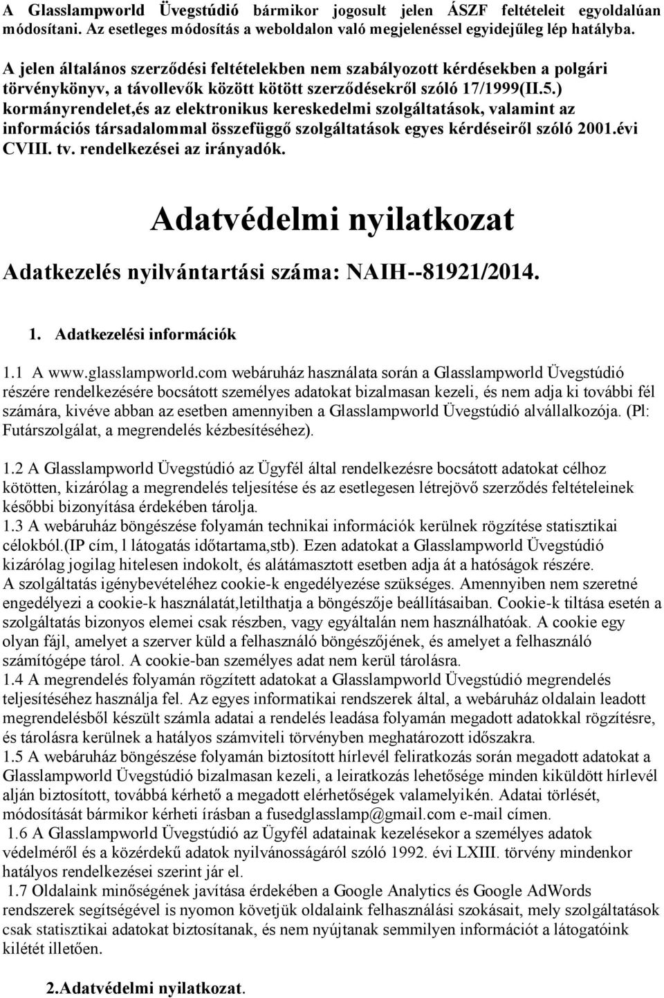 ) kormányrendelet,és az elektronikus kereskedelmi szolgáltatások, valamint az információs társadalommal összefüggő szolgáltatások egyes kérdéseiről szóló 2001.évi CVIII. tv.