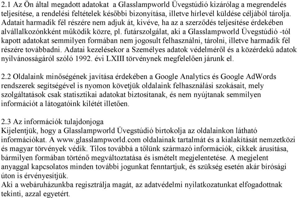 futárszolgálat, aki a Glasslampworld Üvegstúdió -tól kapott adatokat semmilyen formában nem jogosult felhasználni, tárolni, illetve harmadik fél részére továbbadni.