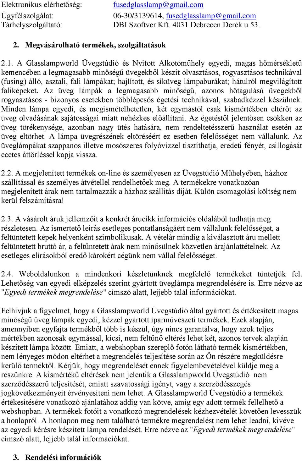 A Glasslampworld Üvegstúdió és Nyitott Alkotóműhely egyedi, magas hőmérsékletű kemencében a legmagasabb minőségű üvegekből készít olvasztásos, rogyasztásos technikával (fusing) álló, asztali, fali