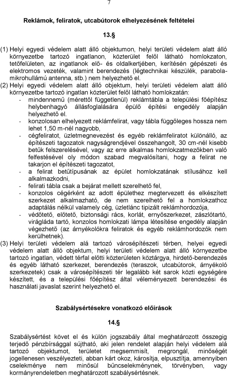 oldalkertjében, kerítésén gépészeti és elektromos vezeték, valamint berendezés (légtechnikai készülék, parabolamikrohullámú antenna, stb.) nem helyezhető el.