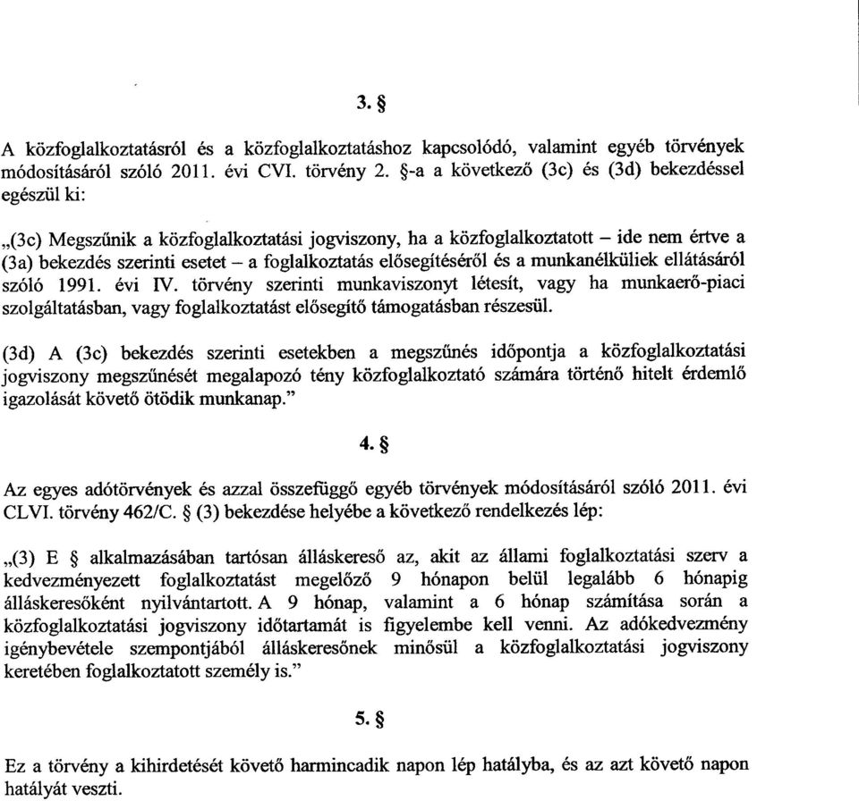 elősegítéséről és a munkanélküliek ellátásáró l szóló 1991. évi IV.