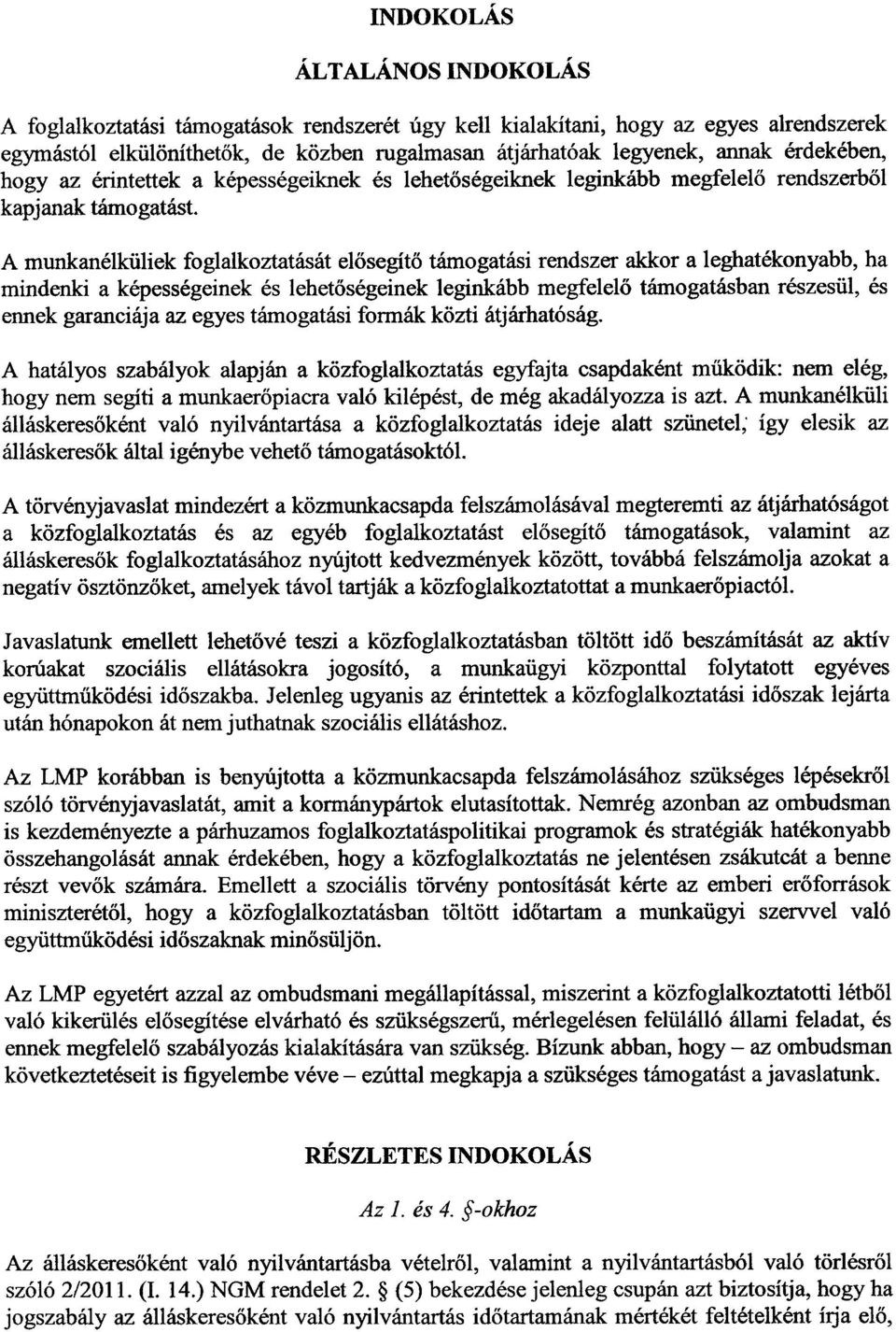 A munkanélküliek foglalkoztatását el ősegít ő támogatási rendszer akkor a leghatékonyabb, ha mindenki a képességeinek és lehetőségeinek leginkább megfelelő támogatásban részesül, és ennek garanciája