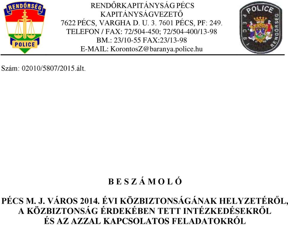 : 23/10-55 FAX:23/13-98 E-MAIL: KorontosZ@baranya.police.hu B E S Z Á M O L Ó PÉCS M. J.