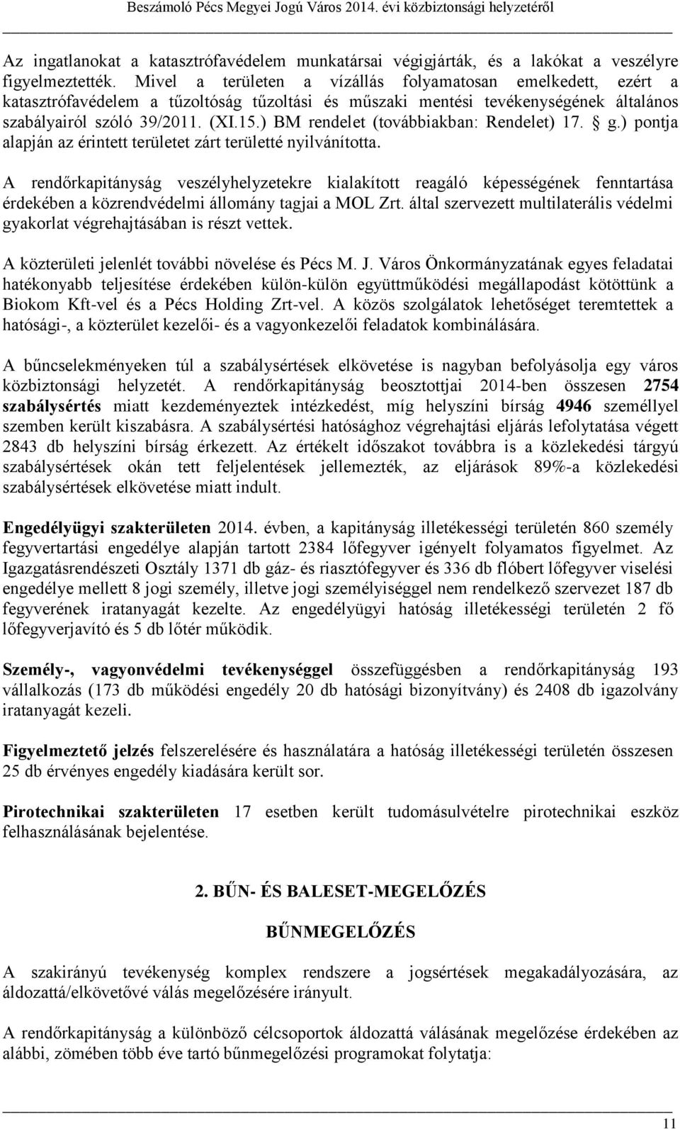 ) BM rendelet (továbbiakban: Rendelet) 17. g.) pontja alapján az érintett területet zárt területté nyilvánította.