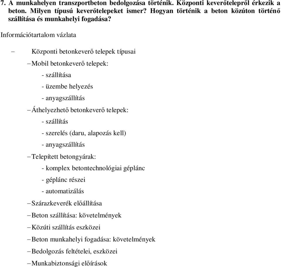 Információtartalom vázlata Központi betonkever telepek típusai Mobil betonkever telepek: - szállítása - üzembe helyezés - anyagszállítás Áthelyezhet betonkever telepek: -