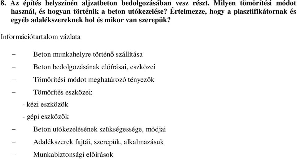 Értelmezze, hogy a plasztifikátornak és egyéb adalékszereknek hol és mikor van szerepük?