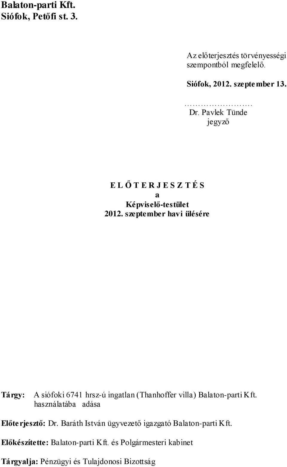 szeptember havi ülésére Tárgy: A siófoki 6741 hrsz-ú ingatlan (Thanhoffer villa) Balaton-parti Kft.