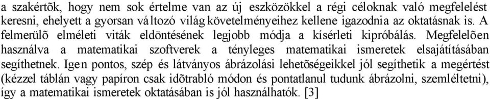 Megfelelõen használva a matematikai szoftverek a tényleges matematikai ismeretek elsajátításában segíthetnek.