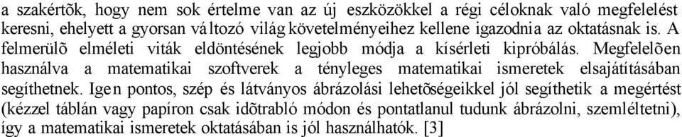 Megfelelõen használva a matematikai szoftverek a tényleges matematikai ismeretek elsajátításában segíthetnek.