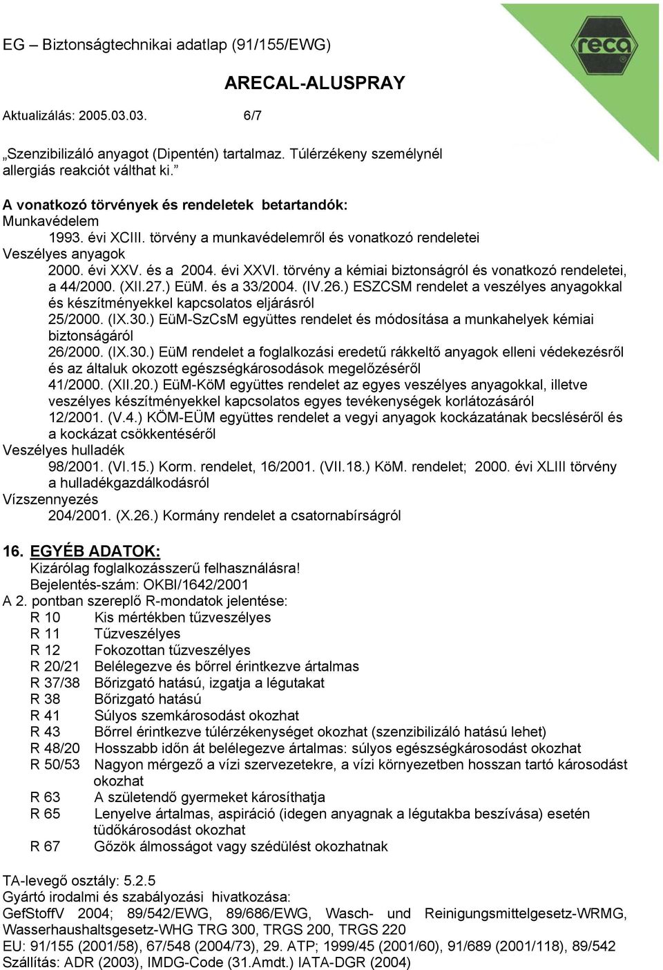 és a 33/2004. (IV.26.) ESZCSM rendelet a veszélyes anyagokkal és készítményekkel kapcsolatos eljárásról 25/2000. (IX.30.