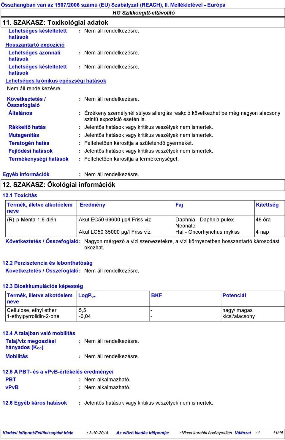 1 Toxicitás Érzékeny személynél súlyos allergiás reakció következhet be még nagyon alacsony szintű expozíció esetén is. Jelentős hatások vagy kritikus veszélyek nem ismertek.
