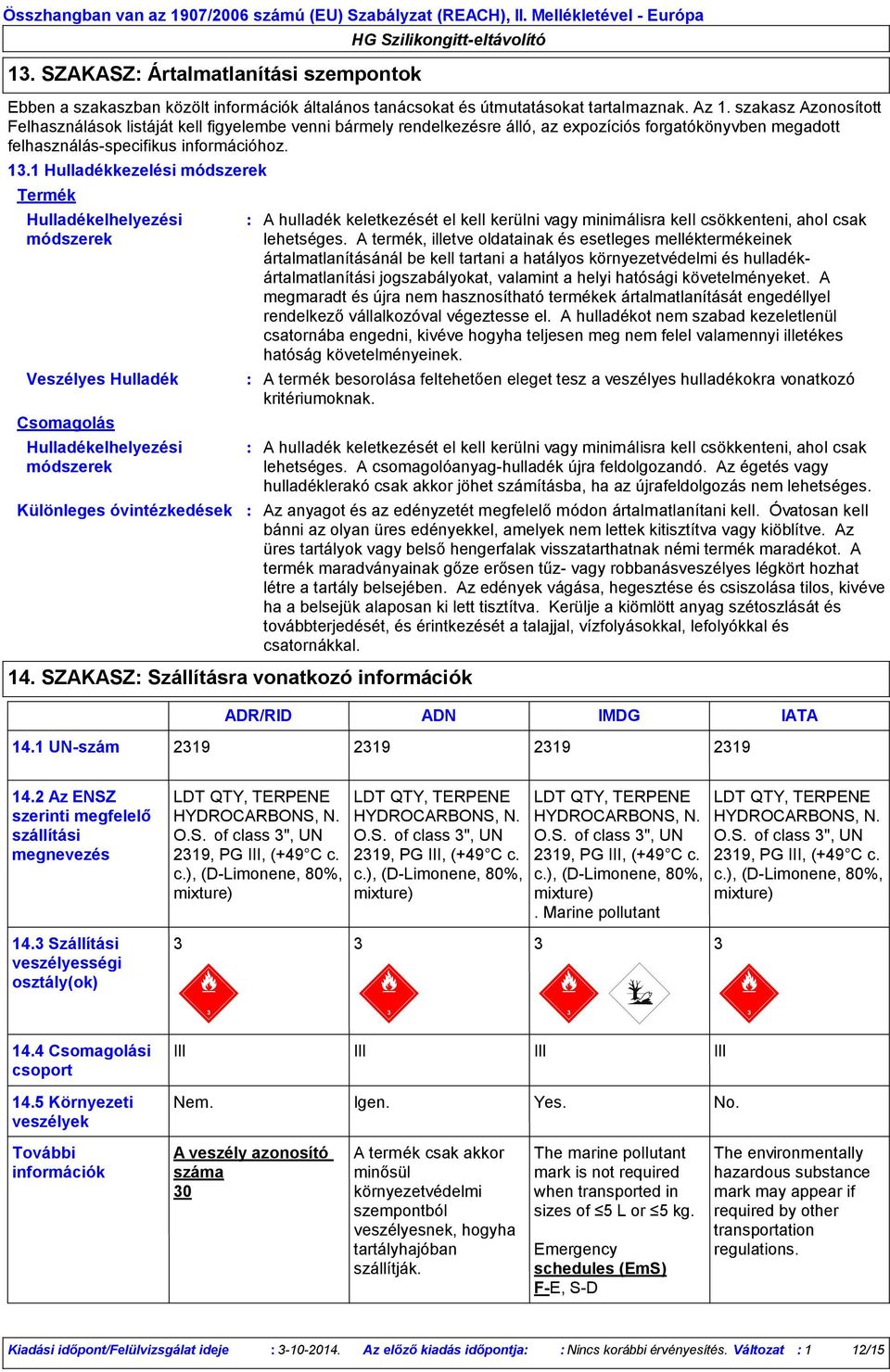 1 Hulladékkezelési módszerek Termék Csomagolás Hulladékelhelyezési módszerek Különleges óvintézkedések 14.