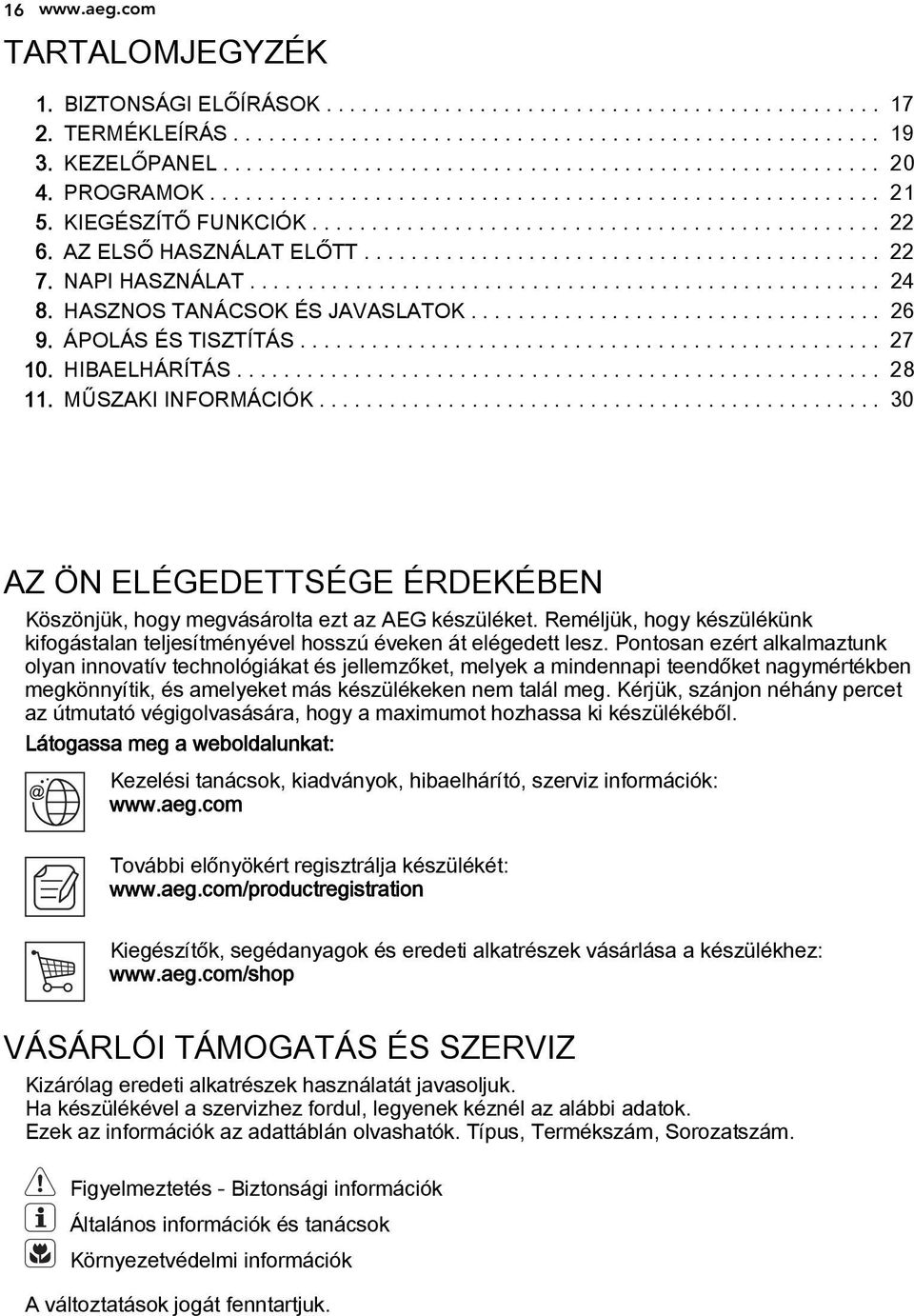 NAPI HASZNÁLAT...................................................... 24 8. HASZNOS TANÁCSOK ÉS JAVASLATOK................................... 26 9. ÁPOLÁS ÉS TISZTÍTÁS................................................. 27 10.