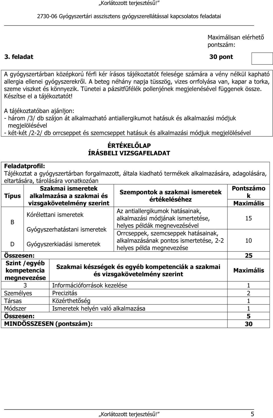 A tájékoztatóban ajánljon: - három /3/ db szájon át alkalmazható antiallergikumot hatásuk és alkalmazási módjuk megjelölésével - két-két /2-2/ db orrcseppet és szemcseppet hatásuk és alkalmazási