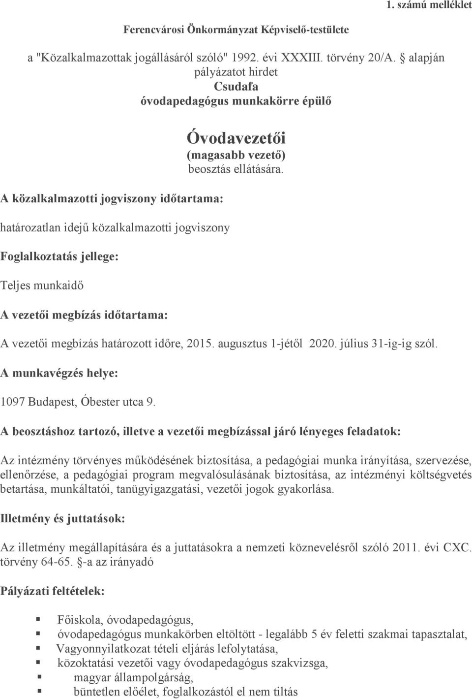 vezetői megbízás időtartama: Óvodavezetői (magasabb vezető) beosztás ellátására. A vezetői megbízás határozott időre, 2015. augusztus 1-jétől 2020. július 31-ig-ig szól.