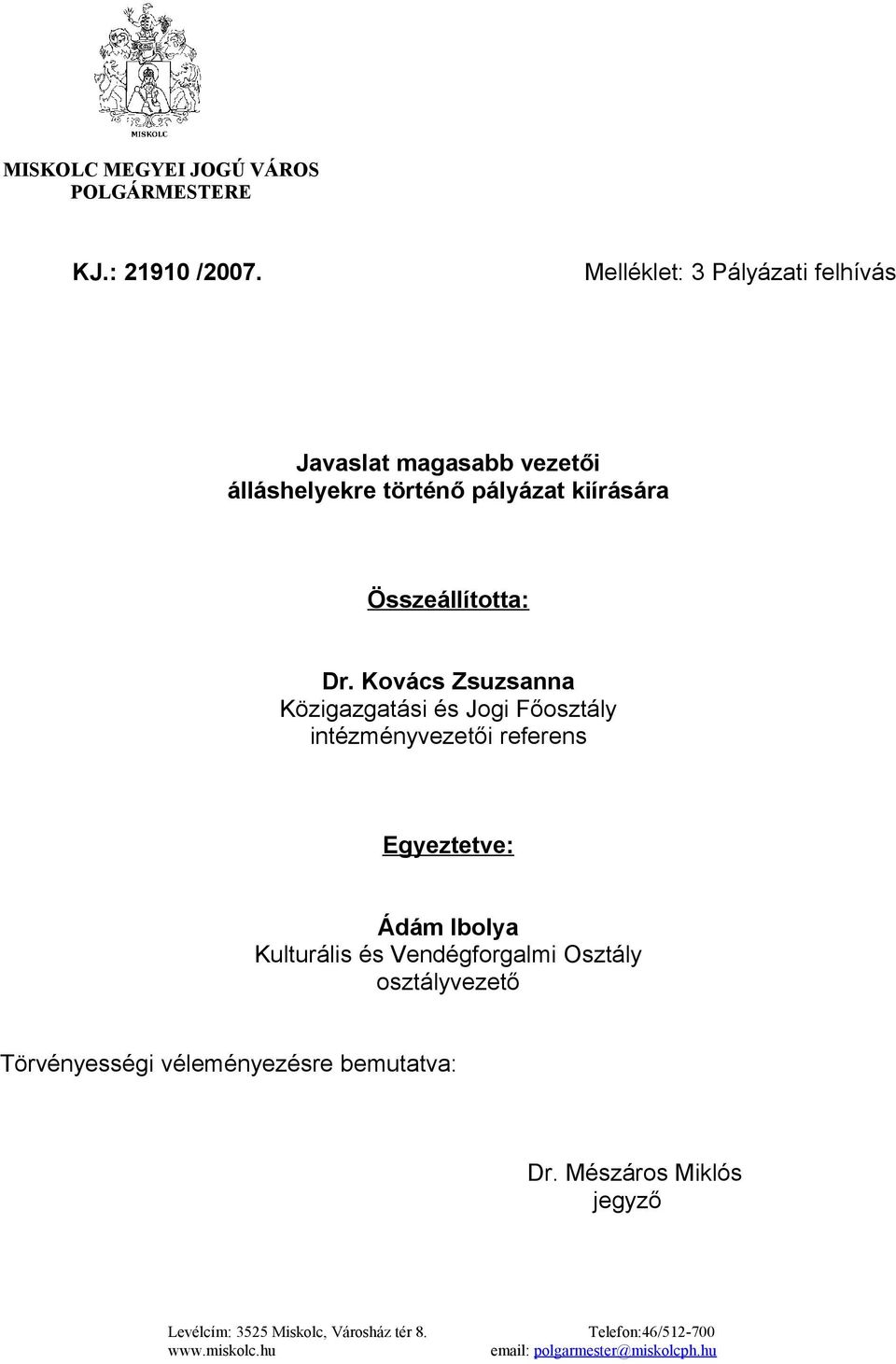 Kovács Zsuzsanna Közigazgatási és Jogi Főosztály intézményvezetői referens Egyeztetve: Ádám Ibolya Kulturális és