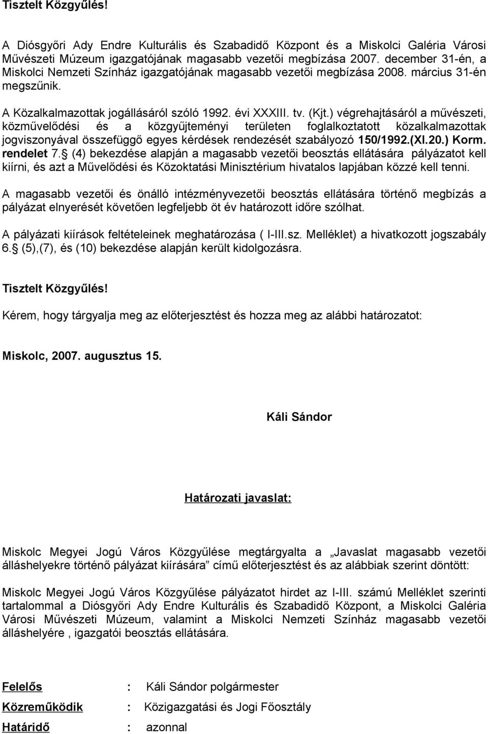 ) végrehajtásáról a művészeti, közművelődési és a közgyűjteményi területen foglalkoztatott közalkalmazottak jogviszonyával összefüggő egyes kérdések rendezését szabályozó 150/1992.(XI.20.) Korm.