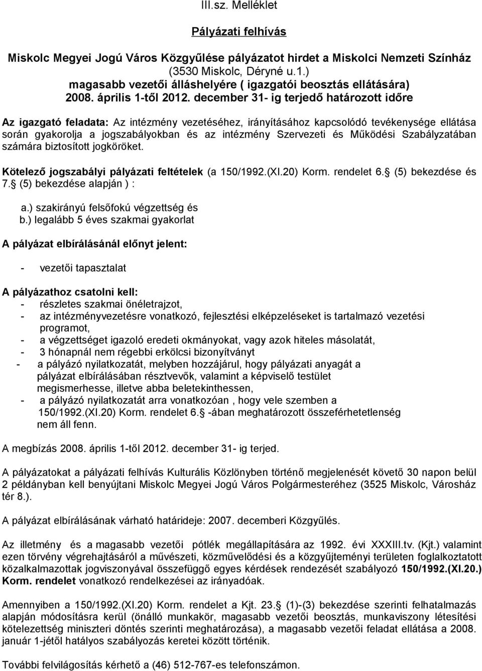 (5) bekezdése és 7. (5) bekezdése alapján ) : a.) szakirányú felsőfokú végzettség és b.