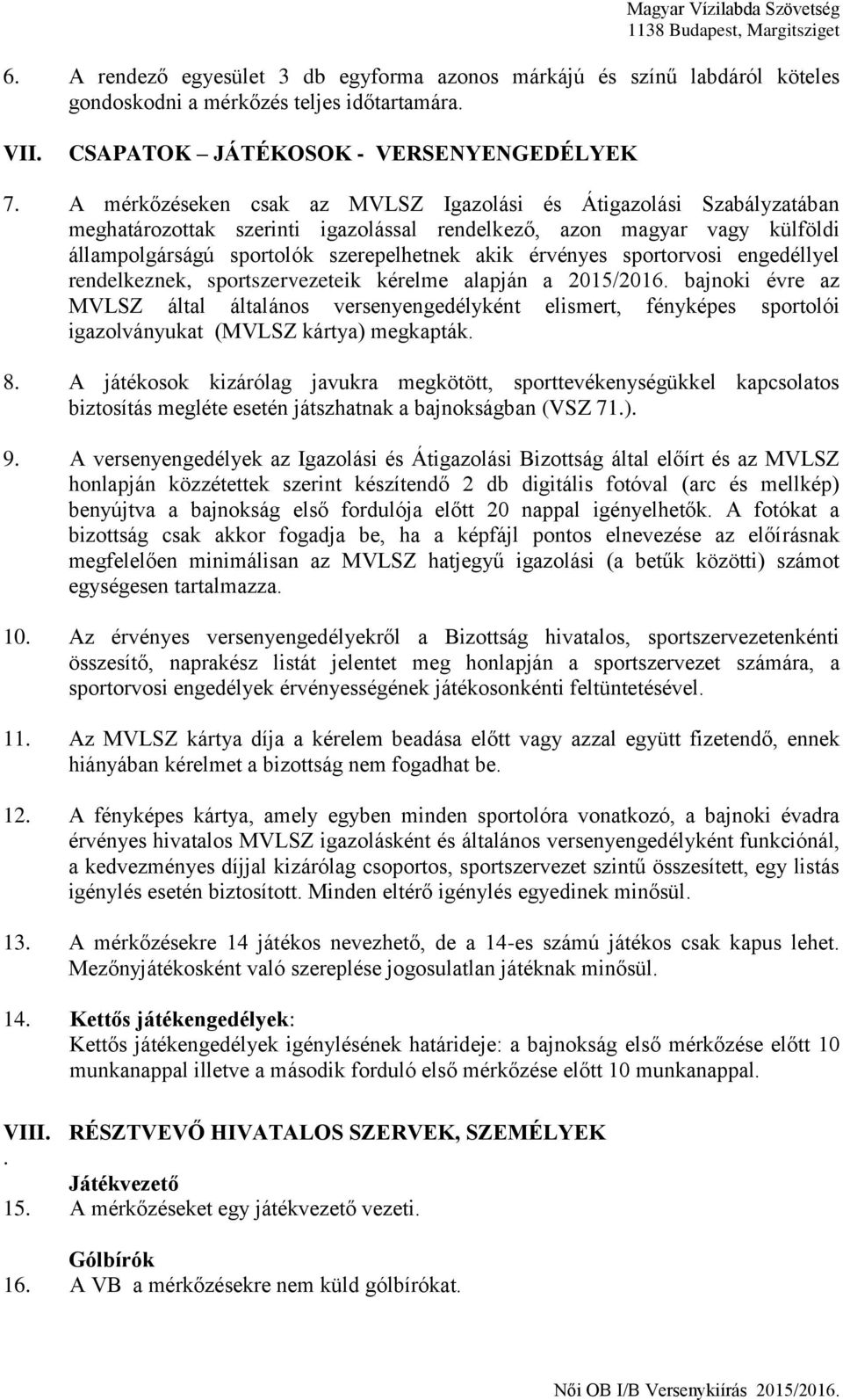 sportorvosi engedéllyel rendelkeznek, sportszervezeteik kérelme alapján a 2015/2016.