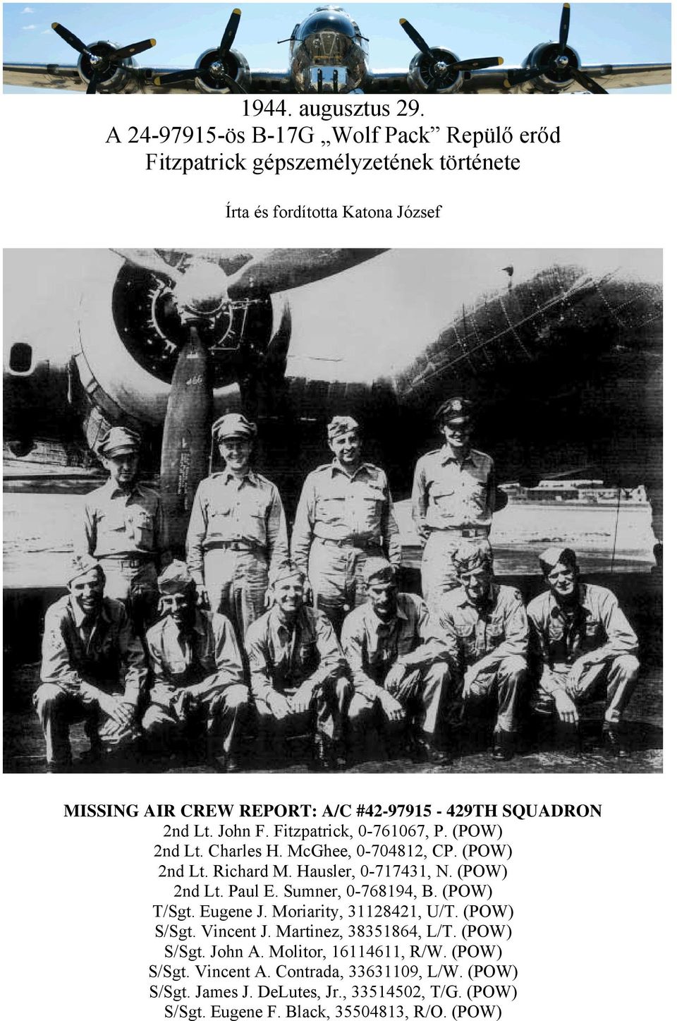 SQUADRON 2nd Lt. John F. Fitzpatrick, 0-761067, P. (POW) 2nd Lt. Charles H. McGhee, 0-704812, CP. (POW) 2nd Lt. Richard M. Hausler, 0-717431, N. (POW) 2nd Lt. Paul E.