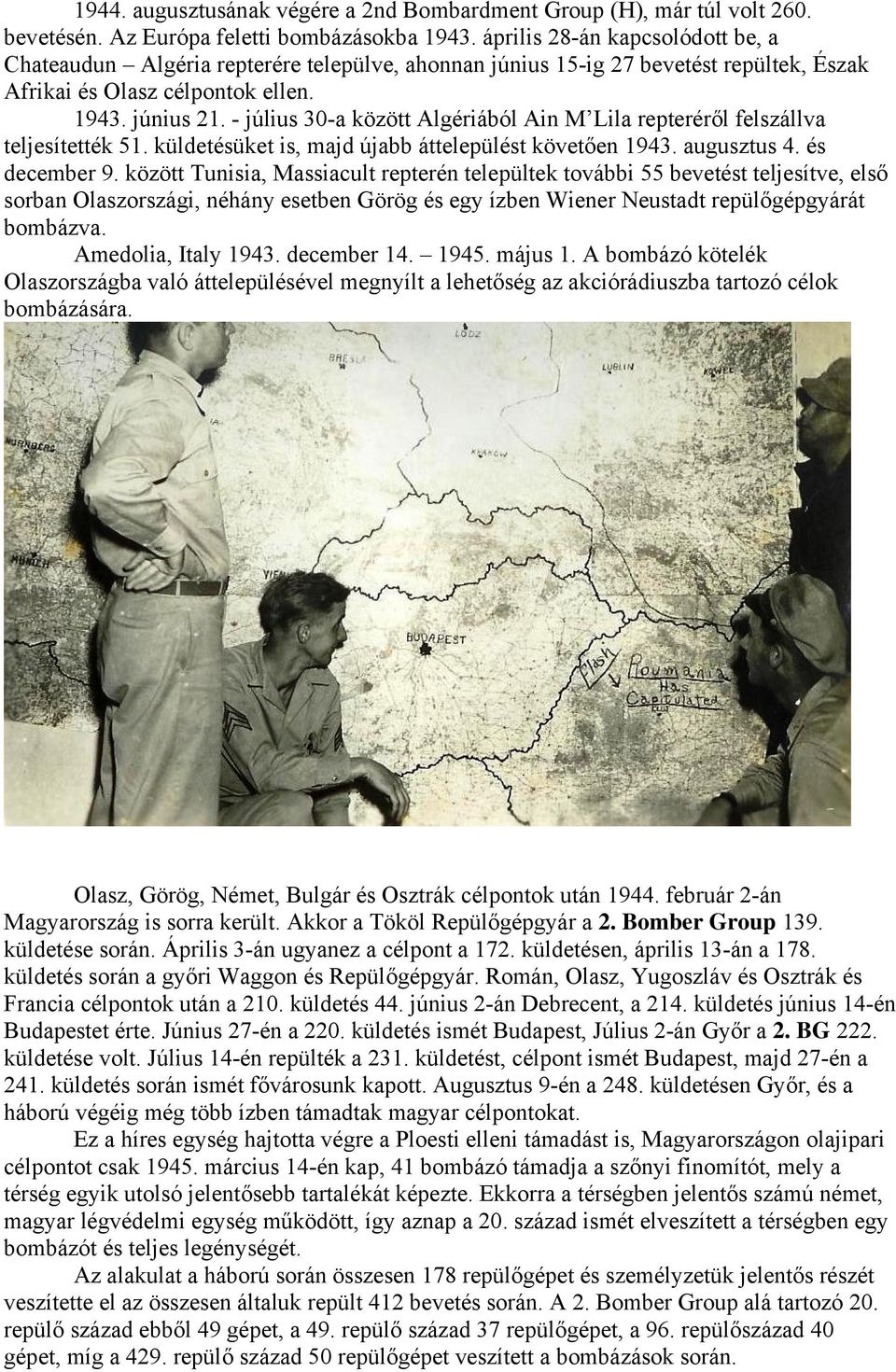 - július 30-a között Algériából Ain M Lila repteréről felszállva teljesítették 51. küldetésüket is, majd újabb áttelepülést követően 1943. augusztus 4. és december 9.