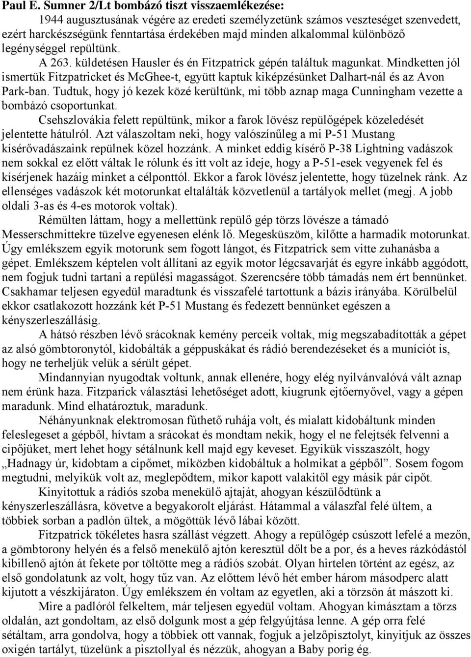 különböző legénységgel repültünk. A 263. küldetésen Hausler és én Fitzpatrick gépén találtuk magunkat.