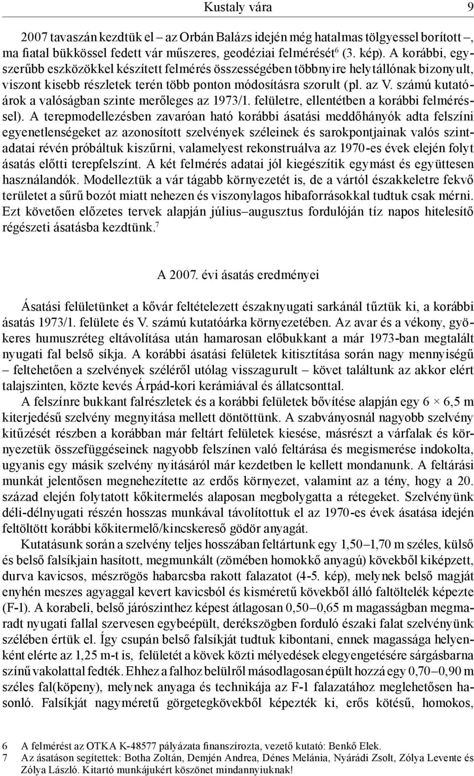 számú kutatóárok a valóságban szinte merőleges az 1973/1. felületre, ellentétben a korábbi felméréssel).