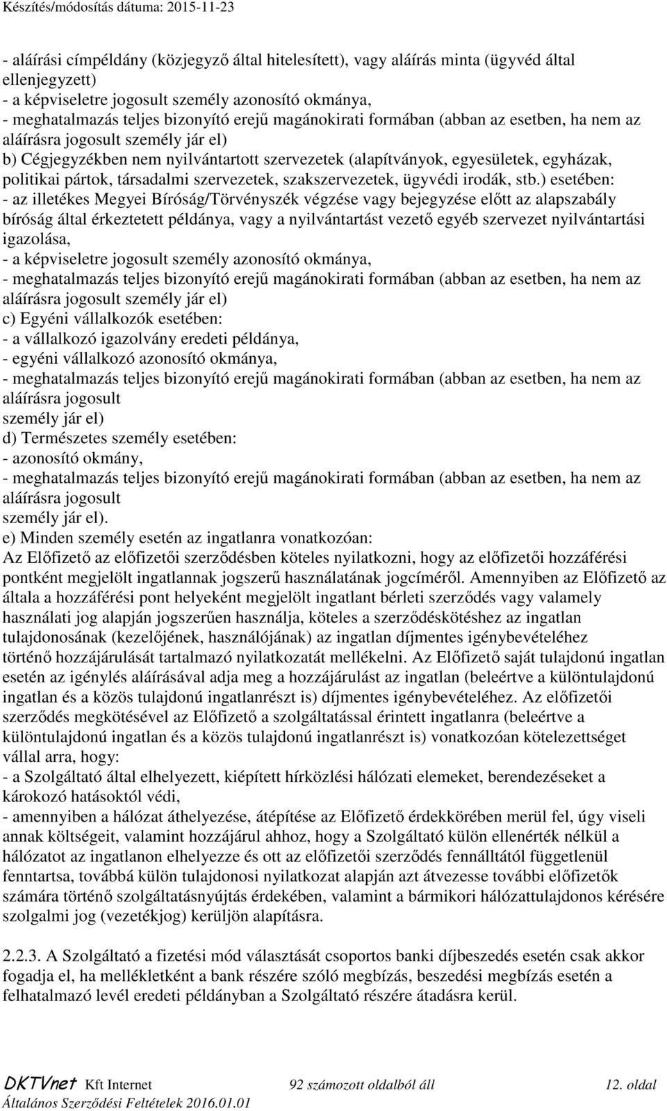 társadalmi szervezetek, szakszervezetek, ügyvédi irodák, stb.