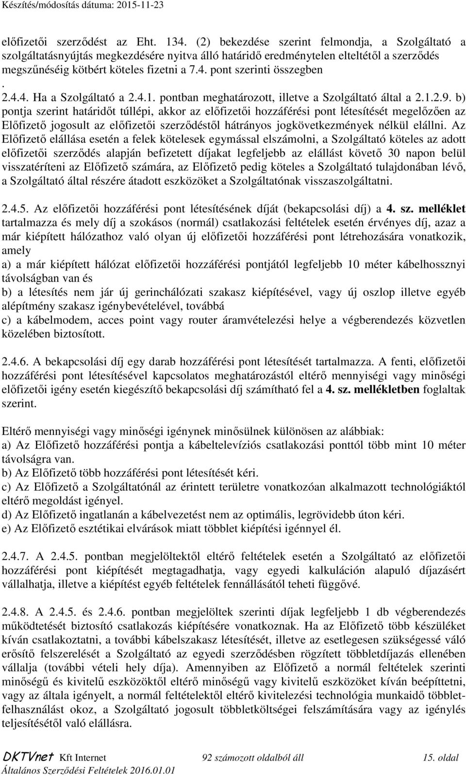 pont szerinti összegben. 2.4.4. Ha a Szolgáltató a 2.4.1. pontban meghatározott, illetve a Szolgáltató által a 2.1.2.9.