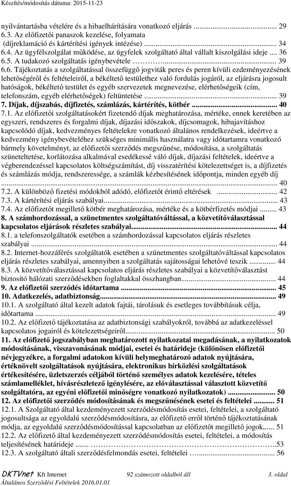 jogviták peres és peren kívüli ezdeményezésének lehetőségéről és feltételeiről, a békéltető testülethez való fordulás jogáról, az eljárásra jogosult hatóságok, békéltető testület és egyéb szervezetek