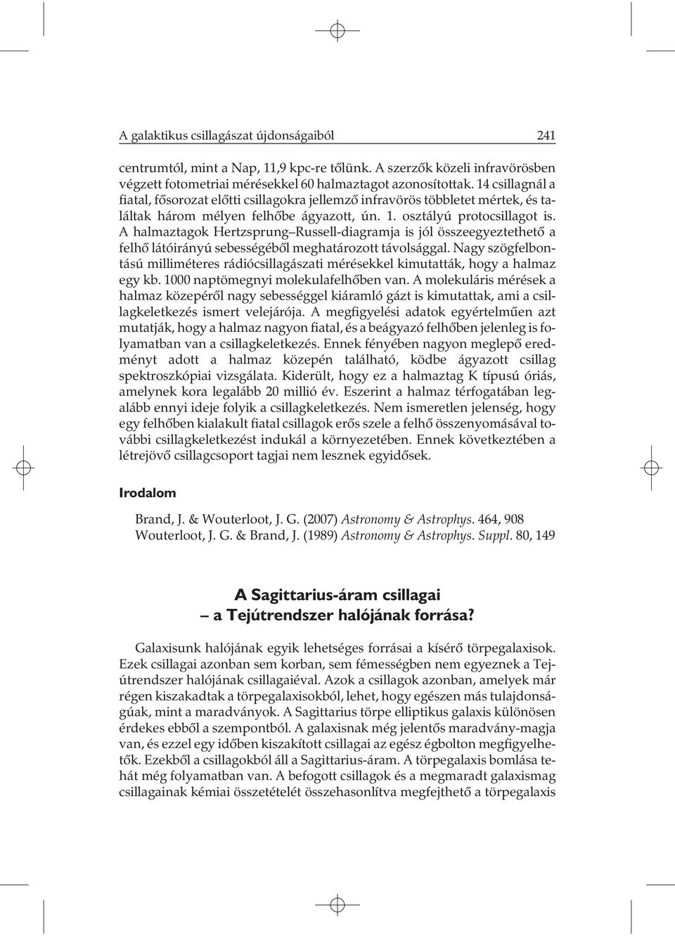 A halmaztagok Hertzsprung Russell-diagramja is jól összeegyeztethetõ a felhõ látóirányú sebességébõl meghatározott távolsággal.