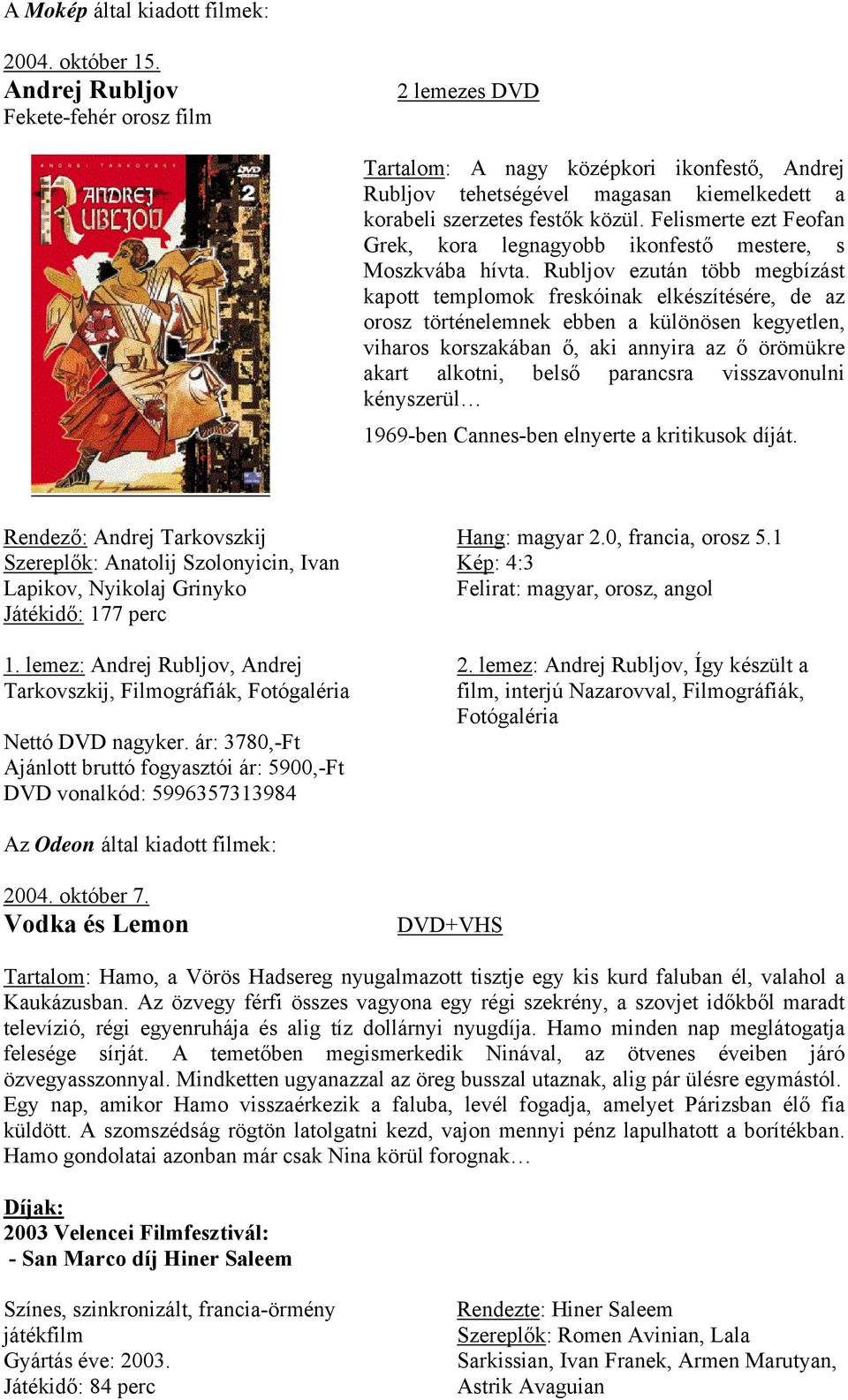 Felismerte ezt Feofan Grek, kora legnagyobb ikonfestő mestere, s Moszkvába hívta.