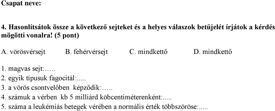 magvas sejt:.. 2. egyik típusuk fagocitál:... 3. a vörös csontvelőben képződik:.. 4.