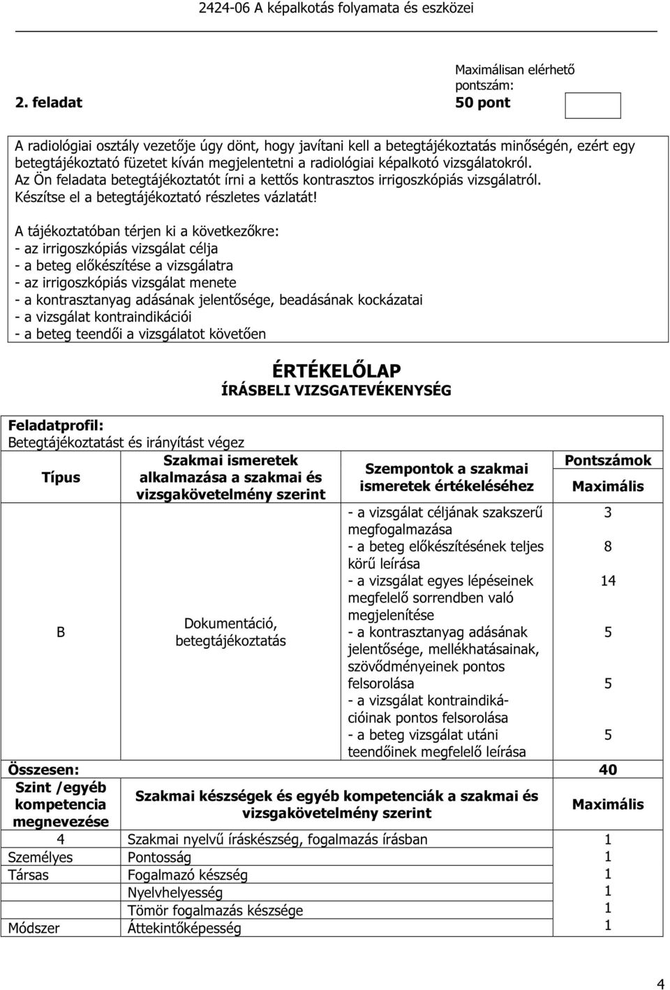 Az Ön feladata betegtájékoztatót írni a kettős kontrasztos irrigoszkópiás vizsgálatról. Készítse el a betegtájékoztató részletes vázlatát!