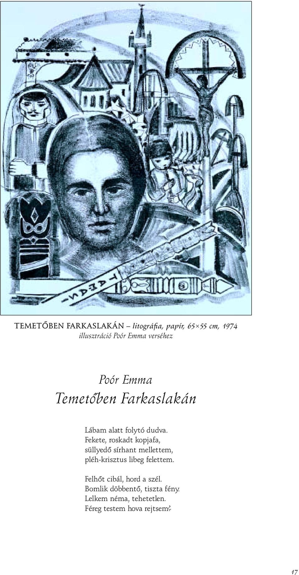Fekete, roskadt kopjafa, süllyedô sírhant mellettem, pléh-krisztus libeg felettem.