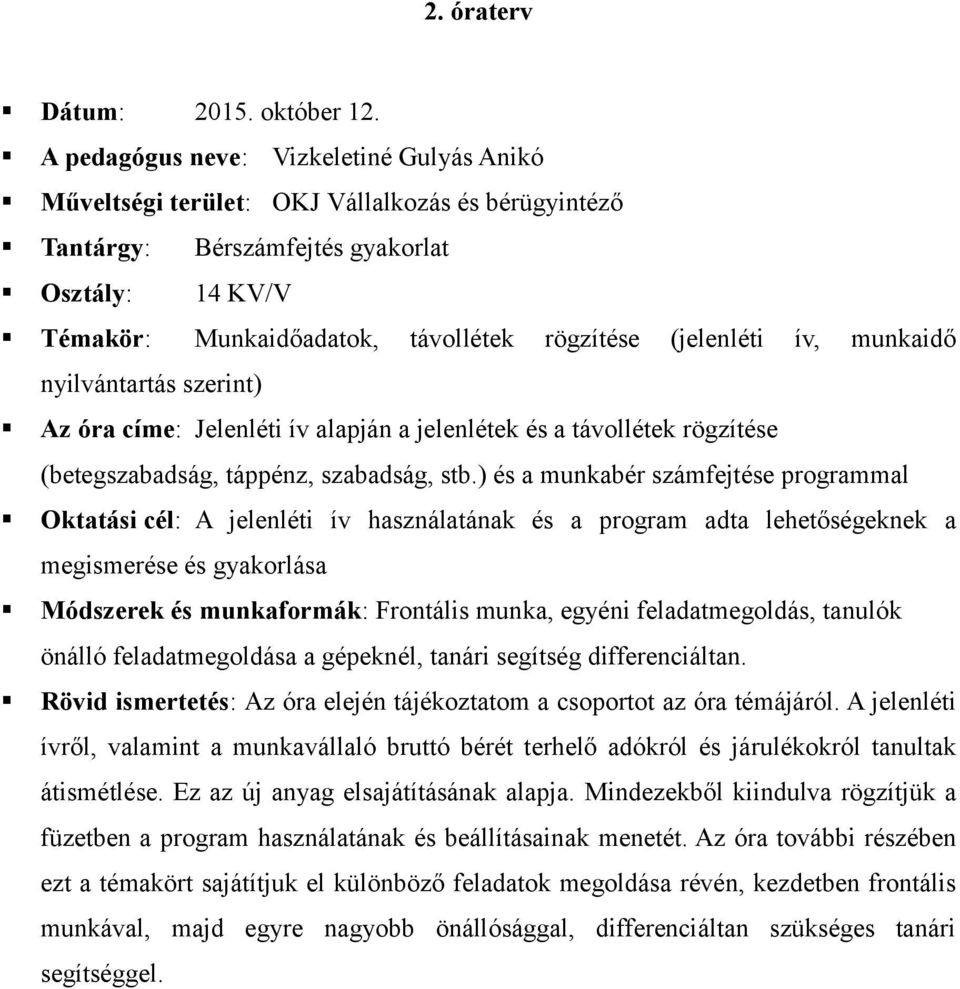 (jelenléti ív, munkaidő nyilvántartás szerint) Az óra címe: Jelenléti ív alapján a jelenlétek és a távollétek rögzítése (betegszabadság, táppénz, szabadság, stb.