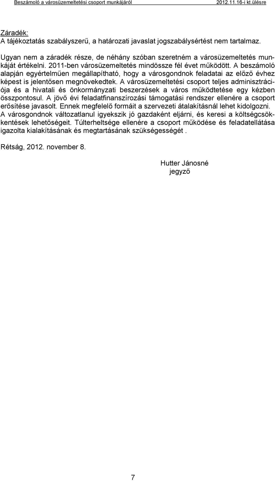 A városüzemeltetési csoport teljes adminisztrációja és a hivatali és önkormányzati beszerzések a város működtetése egy kézben összpontosul.