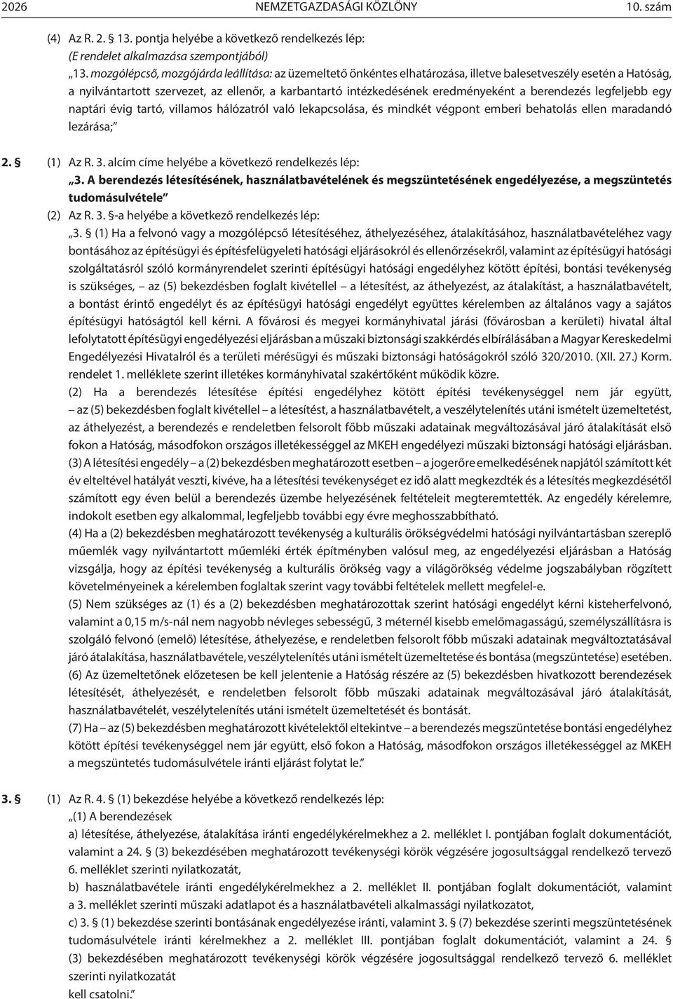 berendezés legfeljebb egy naptári évig tartó, villamos hálózatról való lekapcsolása, és mindkét végpont emberi behatolás ellen maradandó lezárása; 2. (1) Az R. 3.