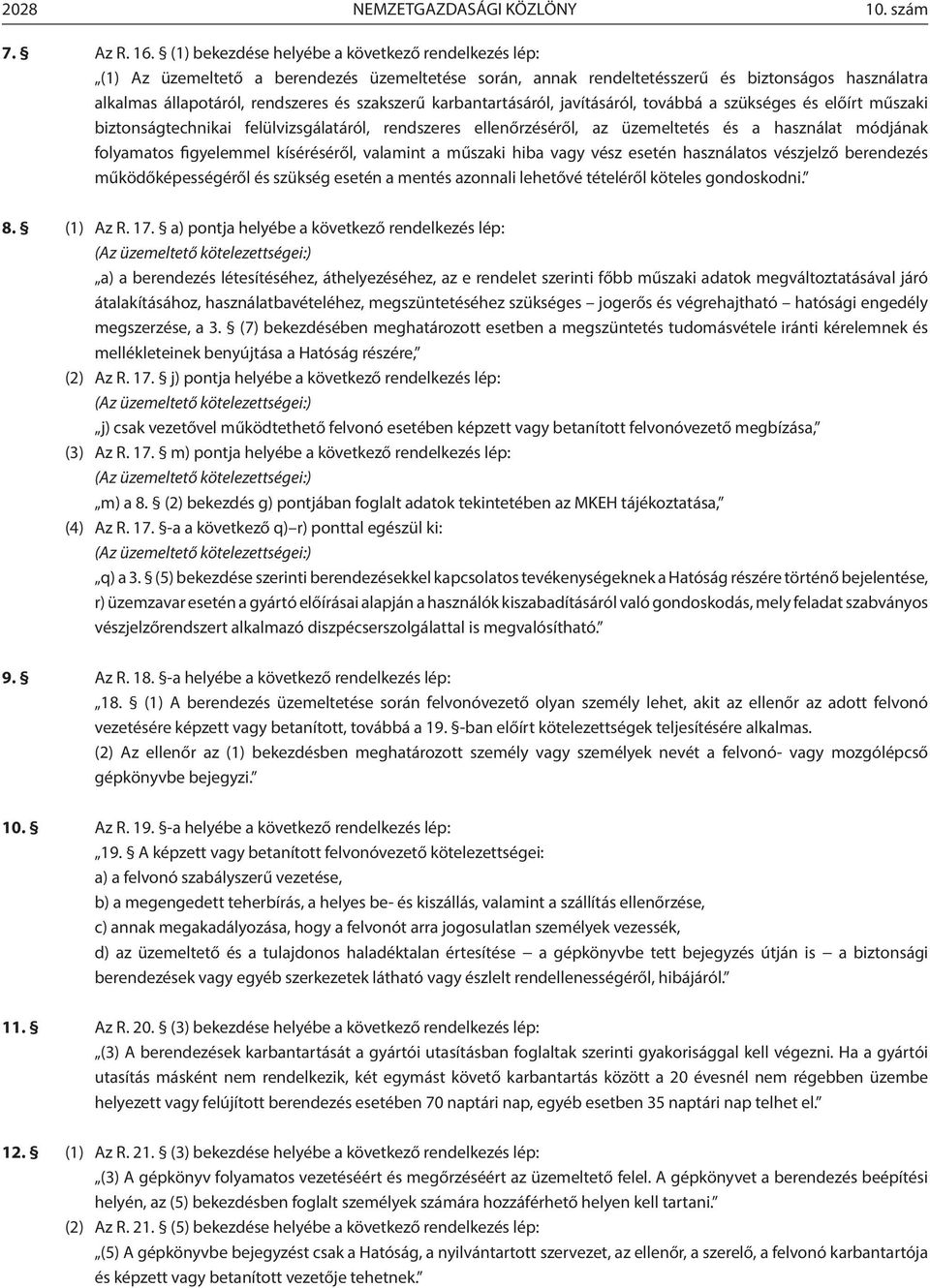 karbantartásáról, javításáról, továbbá a szükséges és előírt műszaki biztonságtechnikai felülvizsgálatáról, rendszeres ellenőrzéséről, az üzemeltetés és a használat módjának folyamatos figyelemmel