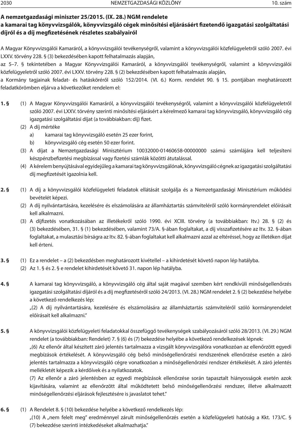 Könyvvizsgálói Kamaráról, a könyvvizsgálói tevékenységről, valamint a könyvvizsgálói közfelügyeletről szóló 2007. évi LXXV. törvény 228. (3) bekezdésében kapott felhatalmazás alapján, az 5 7.