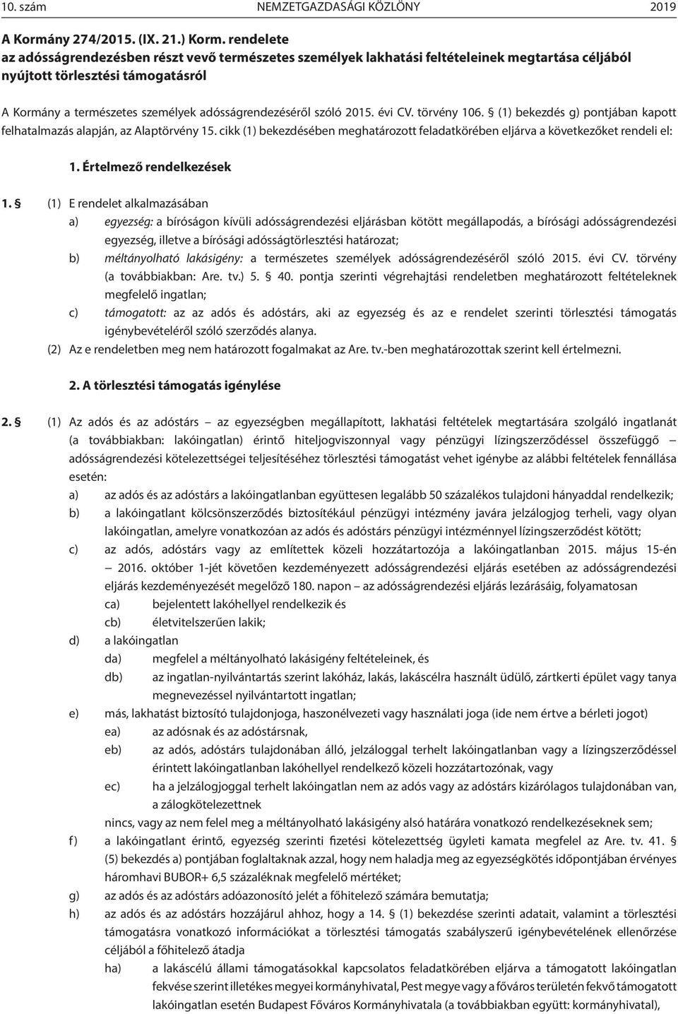 szóló 2015. évi CV. törvény 106. (1) bekezdés g) pontjában kapott felhatalmazás alapján, az Alaptörvény 15. cikk (1) bekezdésében meghatározott feladatkörében eljárva a következőket rendeli el: 1.