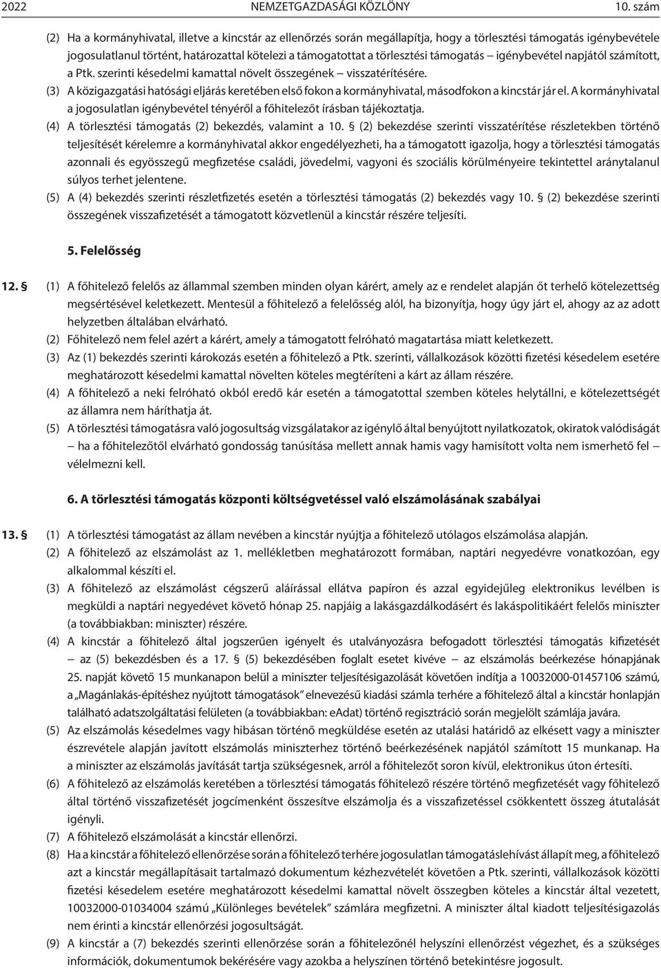 törlesztési támogatás igénybevétel napjától számított, a Ptk. szerinti késedelmi kamattal növelt összegének visszatérítésére.